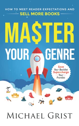 Master Your Genre: How To Meet Reader Expectations And Sell More Books (Author Mastery) - 9781739951108