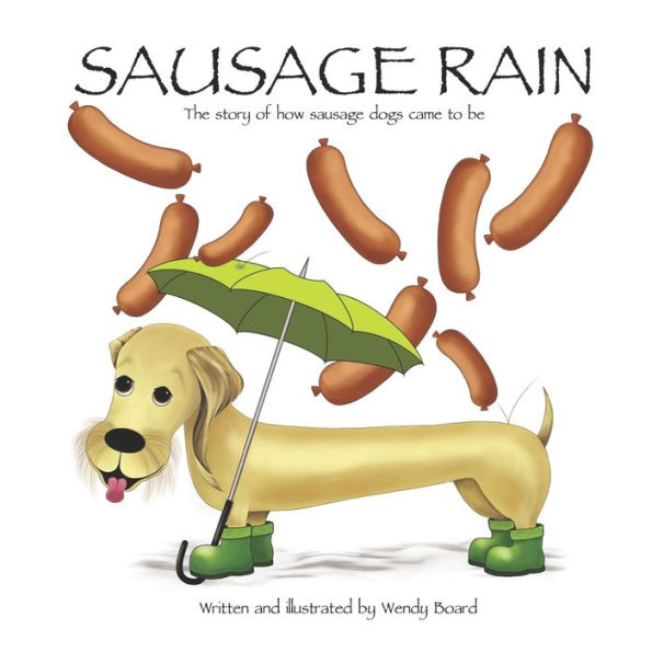 Sausage Rain: The Story Of How Sausage Dogs Came To Be