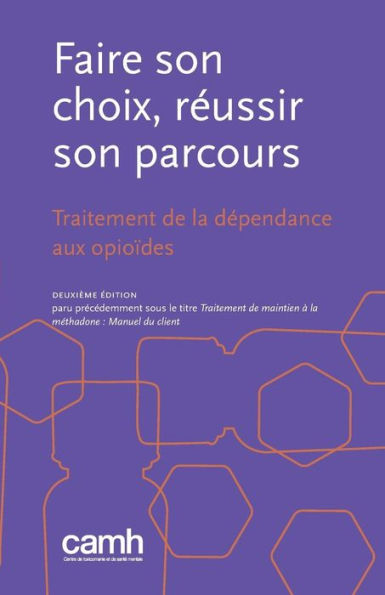 Faire son choix, reussir son parcours: Traitement de la dependance aux opio?des (French Edition)