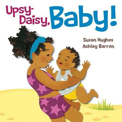 Upsy Daisy, Baby! : How Families Around The World Carry Their Little Ones