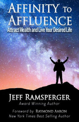Affinity To Affluence: Attract Wealth and Live Your Desired Life