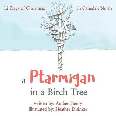 A Ptarmigan in a Birch Tree: 12 Days of Christmas in Canada's North
