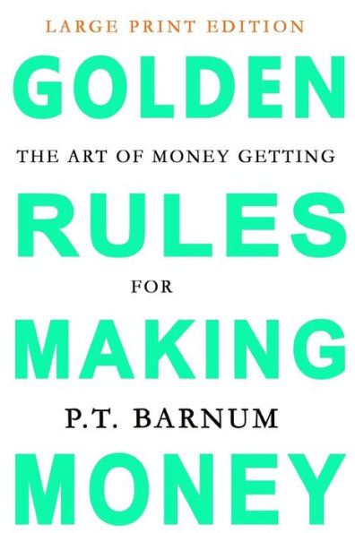 The Art Of Money Getting : Golden Rules For Making Money: Large Print Edition