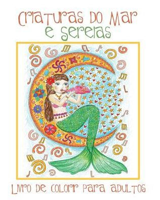 Criaturas do Mar e Sereias: Livro de Colorir para Adultos com Belas Imagens de Sereias e Animais Aqu�ticos (Peixes, Golfinhos, Tubar�es) para Colorir (Portuguese Edition)