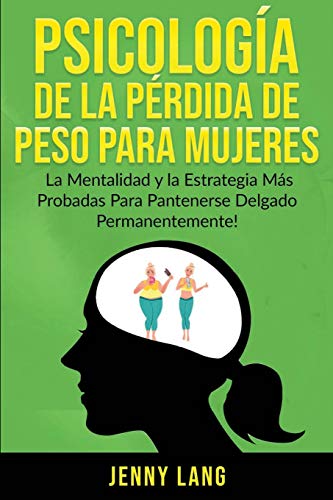 Psicolog?¡a de la P??rdida de Peso Para Mujeres : La Mentalidad y la Estrategia m?ís Probadas Para Mantenerse Delgado Permanentemente! - 9781774340684