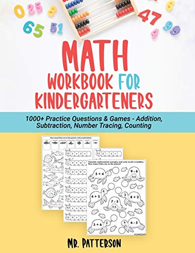 Math Workbook for Kindergarteners : 1000+ Practice Questions & Games - Addition, Subtraction, Number Tracing, Counting | Homeschooling Worksheets (Ages 4-6)