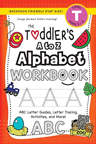 The Toddler's A to Z Alphabet Workbook : (Ages 3-4) ABC Letter Guides, Letter Tracing, Activities, and More! (Backpack Friendly 6x9 Size)
