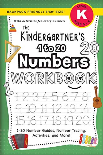 The Kindergartner's 1 to 20 Numbers Workbook : (Ages 5-6) 1-20 Number Guides, Number Tracing, Activities, and More! (Backpack Friendly 6"x9" Size)