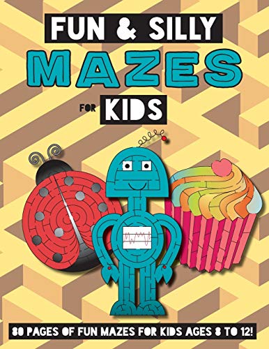 Fun and Silly Mazes for Kids : (Ages 8-12) Maze Activity Workbook