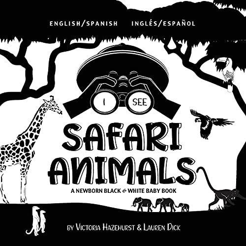 I See Safari Animals: Bilingual (English / Spanish) (Ingl?ú??S / Espa?ú??Ol) A Newborn Black & White Baby Book (High-Contrast Design & Patterns) (Giraffe, ... Early Readers: Children's Learning Books) - 9781774763391