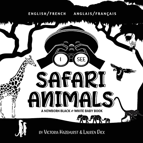 I See Safari Animals: Bilingual (English / French) (Anglais / Fran?ú?ºAis) A Newborn Black & White Baby Book (High-Contrast Design & Patterns) (Giraffe, ... Early Readers: Children's Learning Books) - 9781774763636