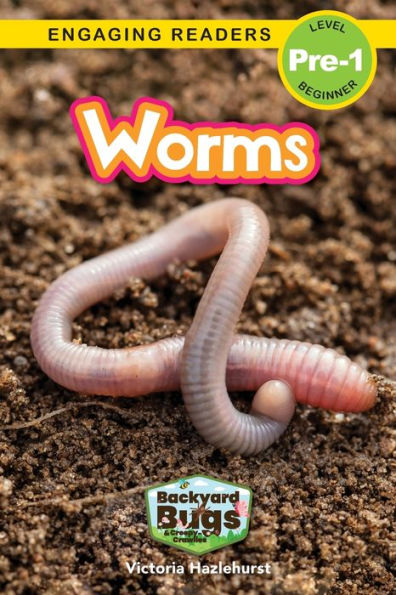 Worms: Backyard Bugs And Creepy-Crawlies (Engaging Readers, Level Pre-1) - 9781774767214