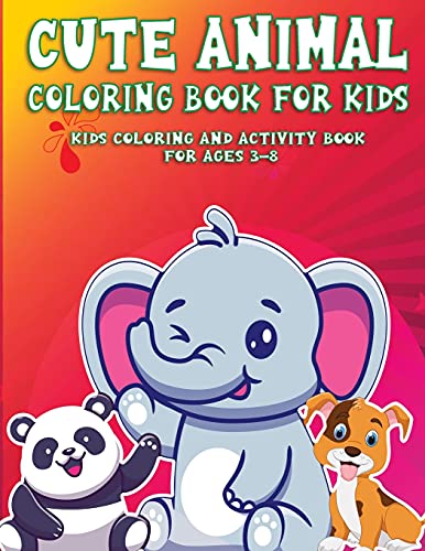 Cute Animalcoloring Book For Kids: Kids Coloring And Activity Book For Ages 3-8 (Kids Coloring Book)