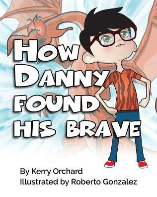 How Danny Found His Brave - 9781775035732