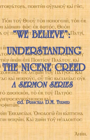 We Believe : Understanding The Nicene Creed