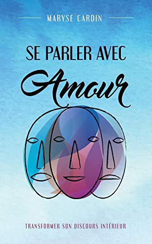 Se Parler Avec Amour : Transformer Son Discours Int??rieur