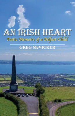 An Irish Heart: Poetic Memoirs of a Belfast Child