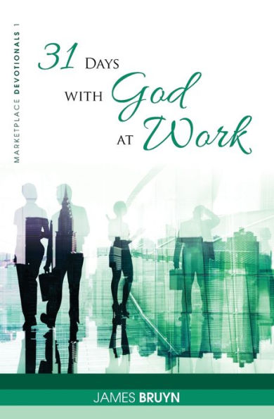 31 Days with God at Work (Marketplace Devotionals)