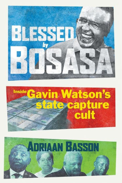 Blessed by Bosasa: Inside Gavin Watson's State Capture Cult