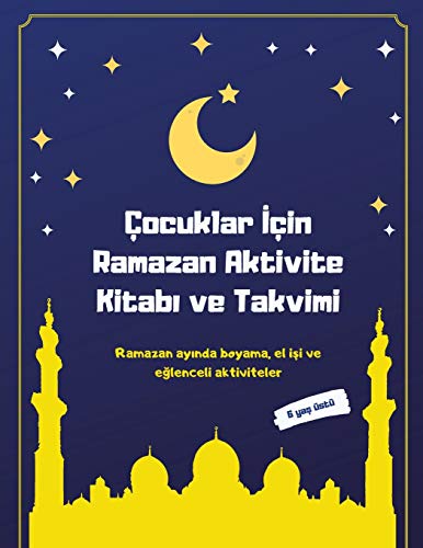 ????Ocuklar I????In Ramazan Aktivite Kitabi Ve Takvimi: Ramazan Ayinda Boyama, El Isi Ve Eglenceli Aktiviteler (Turkish Edition)