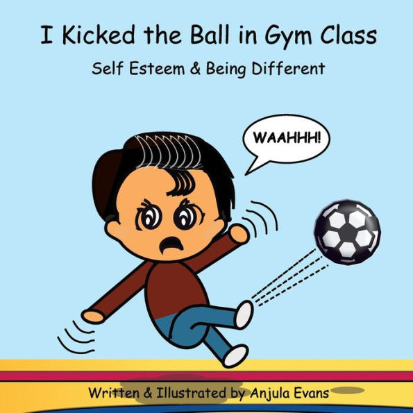 I Kicked the Ball in Gym Class: Self Esteem & Being Different (Psychosocial School Series)