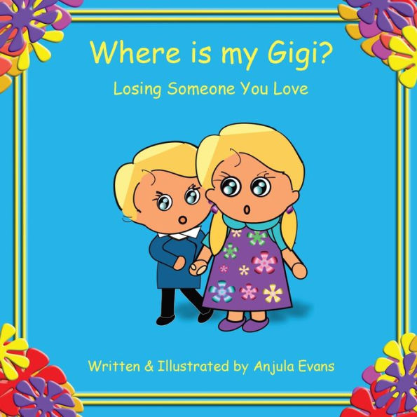 Where Is My Gigi? : Losing Someone You Love - 9781777024963