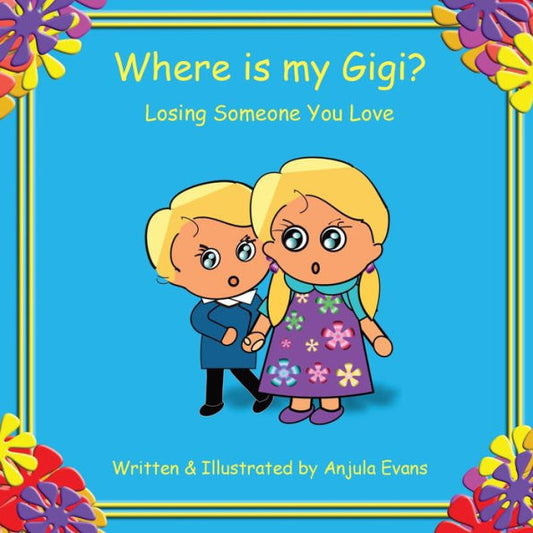 Where Is My Gigi? : Losing Someone You Love - 9781777024963