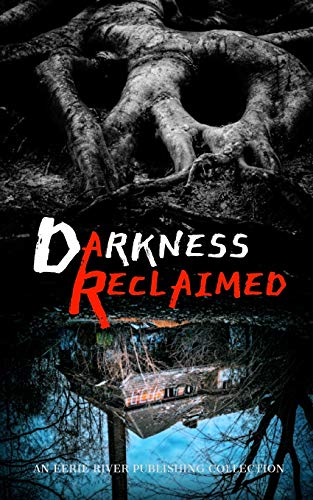 Darkness Reclaimed : Ten Gripping Stories of Evil Personified
