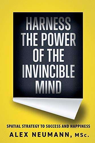 Harness the Power of the Invincible Mind : Spatial Strategy to Success and Happiness - 9781777179021