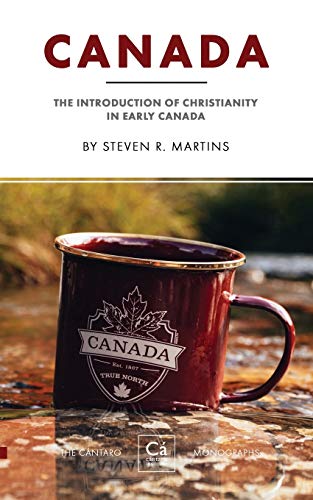 Canada: The Introduction Of Christianity In Early Canada (The C?ú?íNtaro Monographs)