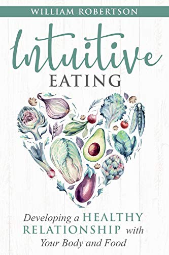 Intuitive Eating : Developing a Healthy Relationship with Your Body and Food