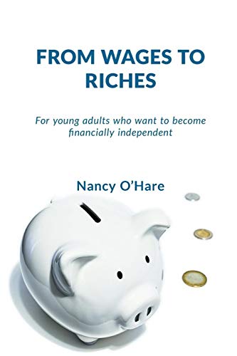 From Wages to Riches : For Young Adults who Want to Become Financially Independent - 9781777401702