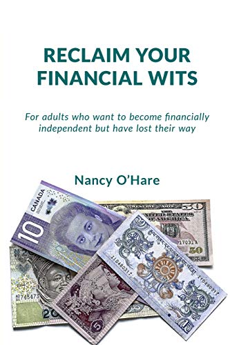 Reclaim Your Financial Wits : For Adults who Want to Become Financially Independent But Have Lost Their Way