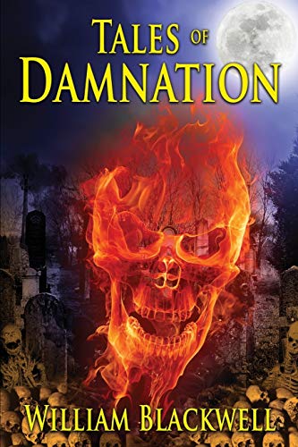 Tales of Damnation: A finely crafted anthology of horror tales guaranteed to educate, terrorize, and entertain.