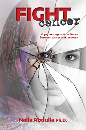 Fight Cancer: Hope, Courage And Resilience Between Cancer And Recovery