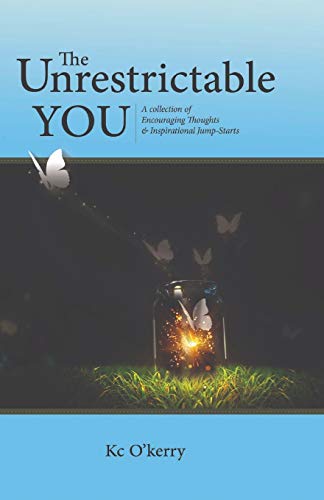 The Unrestrictable You: A collection of Encouraging Thoughts & Inspirational Jump-Starts