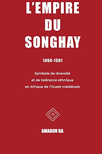 L'Empire Du Songhay (1464-1591): Diversit?ú?? Et Tol?ú??Rance Ethnique En Afrique De L'Ouest M?ú??Di?ú??Vale (French Edition)