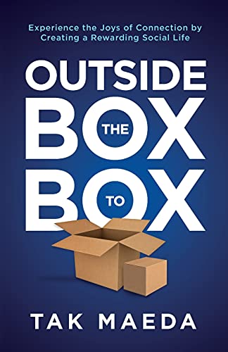Outside The Box To Box: Experience The Joys Of Connection By Creating A Rewarding Social Life