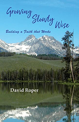 Growing Slowly Wise: Building A Faith The Works