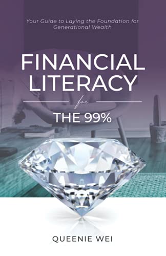 Financial Literacy For The 99%: Your Guide To Laying The Foundation For Generational Wealth