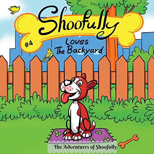 Shoofully Loves The Backyard: The Adventures Of Shoofully (4Th Book)