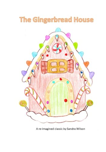 The Gingerbread House: A Re-Imagined Classic
