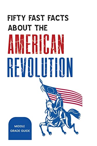 Fifty Fast Facts About The American Revolutio