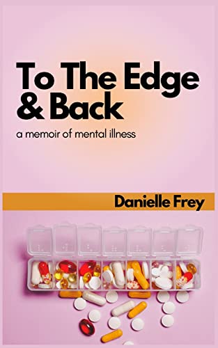 To The Edge And Back: A Memoir Of Mental Illness