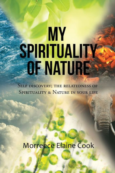 My Spirituality Of Nature: Self Discovery; The Relatedness Of Spirituality & Nature In Your Life