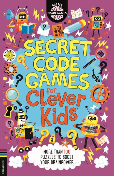 Secret Code Games For Clever Kids?: More Than 100 Puzzles To Boost Your Brainpower (Buster Brain Games)