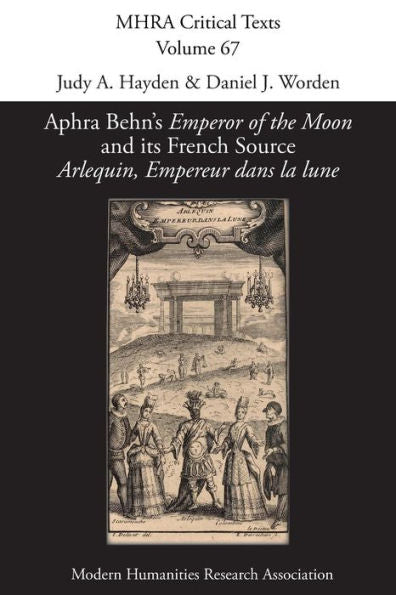 Aphra Behn's 'Emperor of the Moon' and its French Source 'Arlequin, Empereur dans la lune' (67) (Mhra Critical Texts)