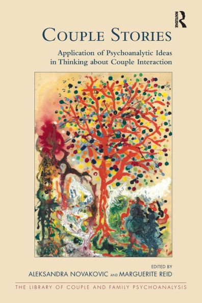 Couple Stories: Application of Psychoanalytic Ideas in Thinking about Couple Interaction (The Library of Couple and Family Psychoanalysis)