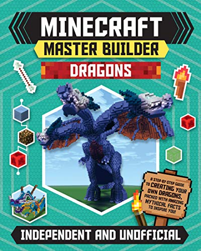 Minecraft Master Builder Dragons (Independent & Unofficial): A Step-By-Step Guide To Creating Your Own Dragons, Packed With Amazing Mythical Facts To Inspire You!