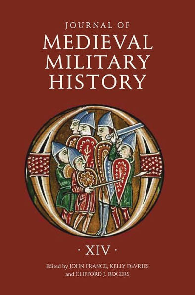 Journal of Medieval Military History: Volume XIV (Journal of Medieval Military History, 14)